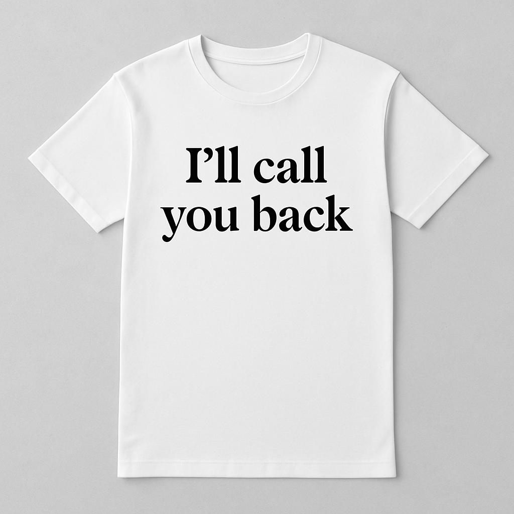 I’ll Call You Back-Tee
